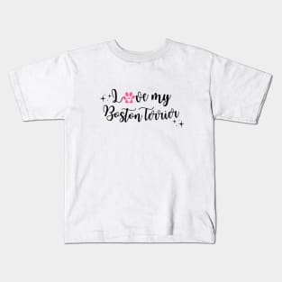 I love my Boston Terrier Kids T-Shirt